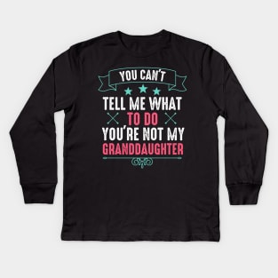 You Can't Tell Me What To Do You're Not My Daughter Kids Long Sleeve T-Shirt